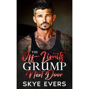 Evers, Skye The Off-Limits Grump Next Door: A Small Town One Bed Romance (Twisted Small-Town Hearts) Evers, Skye The Off-Limits Grump Next Door: A Small Town One Bed Romance (Twisted Small-Town Hearts)