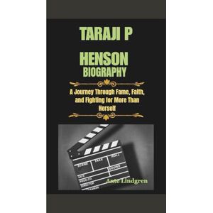 Lindgren, Ante TARAJI P HENSON BIOGRAPHY: A Journey Through Fame, Faith, and Fighting for More Than Herself Lindgren, Ante TARAJI P HENSON BIOGRAPHY: A Journey Through Fame, Faith, and Fighting for More Than Herself