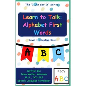 Welter Wierman, Dana Learn to Talk: Alphabet First Words: Level 1 Adaptive Series: Early Language Learning (I Can Say It!) Welter Wierman, Dana Learn to Talk: Alphabet First Words: Level 1 Adaptive Series: Early Language Learning (I Can Say It!)