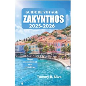 Silva GUIDE DE VOYAGE ZAKYNTHOS 2025-2026: Plages ensoleillées et eaux cristallines Silva GUIDE DE VOYAGE ZAKYNTHOS 2025-2026: Plages ensoleillées et eaux cristallines