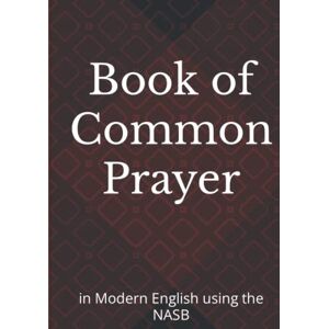 Thomas, D.L. Book of Common Prayer: in Modern English using the NASB Thomas, D.L. Book of Common Prayer: in Modern English using the NASB