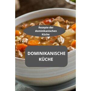 Mahussi DOMINIKANISCHE KÜCHE: Rezepte der dominikanischen Küche Spezialitäten aus der Dominikanischen Republik Mahussi DOMINIKANISCHE KÜCHE: Rezepte der dominikanischen Küche Spezialitäten aus der Dominikanischen Republik
