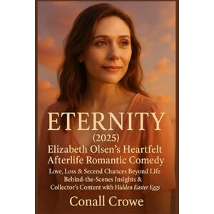Crowe, Conall Eternity (2025): Elizabeth Olsen’s Heartfelt Afterlife Romantic Comedy Love, Loss & Second Chances Beyond Life Behind-the-Scenes Insights & Collector’s Content with Hidden Easter Eggs Crowe, Conall Eternity (2025): Elizabeth Olsen’s Heartfelt Afterlife Romantic Comedy Love, Loss & Second Chances Beyond Life Behind-the-Scenes Insights & Collector’s Content with Hidden Easter Eggs