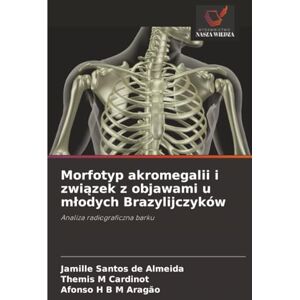de Almeida, Jamille Santos Morfotyp akromegalii i związek z objawami u młodych Brazylijczyków: Analiza radiograficzna barku de Almeida, Jamille Santos Morfotyp akromegalii i związek z objawami u młodych Brazylijczyków: Analiza radiograficzna barku