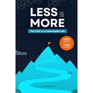 Mindshift, Lyric Less is More: The Path to a Meaningful Life (Mindshift: A Personal Journey of Inner Liberation) Mindshift, Lyric Less is More: The Path to a Meaningful Life (Mindshift: A Personal Journey of Inner Liberation)