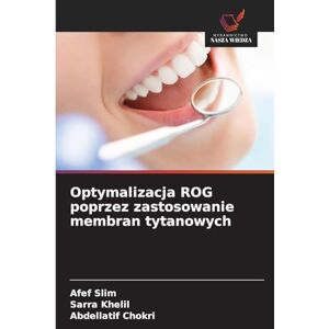 Slim, Afef Optymalizacja ROG poprzez zastosowanie membran tytanowych Slim, Afef Optymalizacja ROG poprzez zastosowanie membran tytanowych