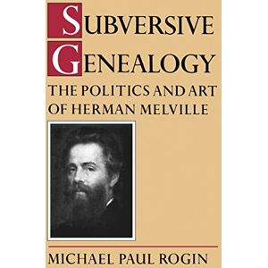 Rogin, Michael Subversive Genealogy: The Politics and Art of Herman Melville Rogin, Michael Subversive Genealogy: The Politics and Art of Herman Melville