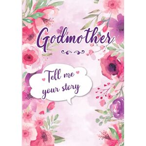 Rossi, Erika Godmother Tell me your Story: A Guided Keepsake Journal for your Godmother to share her Life & her Memories Rossi, Erika Godmother Tell me your Story: A Guided Keepsake Journal for your Godmother to share her Life & her Memories