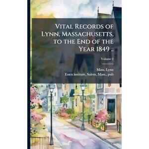 Lynn, Mass Vital Records of achusetts, to the End of the Year 1849 .. Lynn, Mass Vital Records of achusetts, to the End of the Year 1849 ..