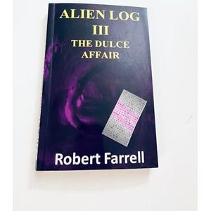 Farrell, Robert Alien Log III: The Dulce Affair Farrell, Robert Alien Log III: The Dulce Affair