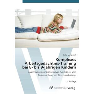 Margelisch, Katja Komplexes Arbeitsgedächtnis-Training bei 8- bis 9-jährigen Kindern: Auswirkungen auf die Exekutiven Funktionen und Zusammenhang mit Stressverarbeitung 2. Auflage Margelisch, Katja Komplexes Arbeitsgedächtnis-Training bei 8- bis 9-jährigen Kindern: Auswirkungen auf die Exekutiven Funktionen und Zusammenhang mit Stressverarbeitung 2. Auflage