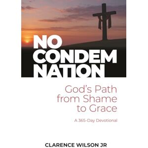 Wilson No Condemnation: God’s Path from Shame to Grace Wilson No Condemnation: God’s Path from Shame to Grace