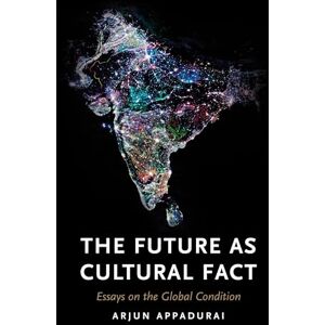 Arjun Appadurai The Future as Cultural Fact: Essays on the Global Condition Arjun Appadurai The Future as Cultural Fact: Essays on the Global Condition