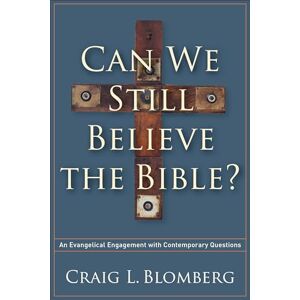 Blomberg Can We Still Believe the Bible?: An Evangelical Engagement With Contemporary Questions Blomberg Can We Still Believe the Bible?: An Evangelical Engagement With Contemporary Questions
