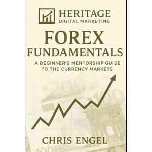 Engel, Chris Forex Foundations: A Beginner’s Mentorship Guide to the Currency Markets: A Beginner’s Mentorship Guide to the Currency Markets Engel, Chris Forex Foundations: A Beginner’s Mentorship Guide to the Currency Markets: A Beginner’s Mentorship Guide to the Currency Markets