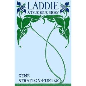 Stratton-Porter, Gene Laddie: A True Blue Story (With Original Illustrations) Stratton-Porter, Gene Laddie: A True Blue Story (With Original Illustrations)