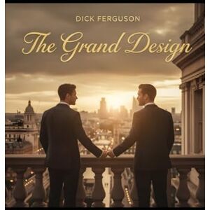 Ferguson, Dick The Grand Design: A Story of Love, Blueprints, and Unplanned Beginnings Ferguson, Dick The Grand Design: A Story of Love, Blueprints, and Unplanned Beginnings