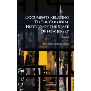 United Documents Relating To The Colonial History Of The State Of New Jersey United Documents Relating To The Colonial History Of The State Of New Jersey