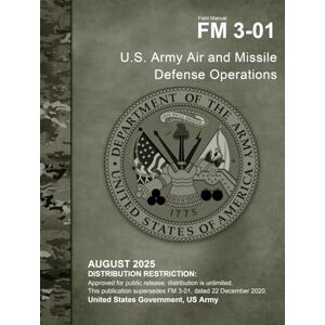 United Field Manual FM 3-01 U.S. Army Air and Missile Defense Operations August 2025 United Field Manual FM 3-01 U.S. Army Air and Missile Defense Operations August 2025