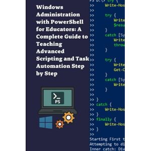 S, Diego Windows Administration with PowerShell for Educators: A Complete Guide to Teaching Advanced Scripting and Task Automation Step by Step S, Diego Windows Administration with PowerShell for Educators: A Complete Guide to Teaching Advanced Scripting and Task Automation Step by Step