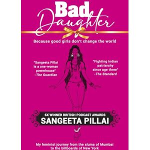 Pillai, Sangeeta Bad Daughter: My feminist memoir from Mumbai's slums to New York's billboards Pillai, Sangeeta Bad Daughter: My feminist memoir from Mumbai's slums to New York's billboards