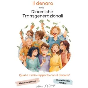 REMY, Agnès Il denaro nelle dinamiche transgenerazionali : Lavoro sull’albero genealogico con le Costellazioni Familiari e le dinamiche sistemiche: Il denaro ... dinamiche inconsce e da simboliche profonde REMY, Agnès Il denaro nelle dinamiche transgenerazionali : Lavoro sull’albero genealogico con le Costellazioni Familiari e le dinamiche sistemiche: Il denaro ... dinamiche inconsce e da simboliche profonde