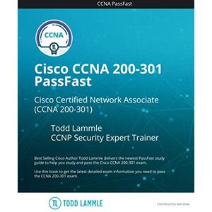 Lammle, Todd Cisco CCNA 200-301 PassFast: Cisco Certified Network Associate (CCNA 200-301 (Todd Lammle Authorized Study Guides) Lammle, Todd Cisco CCNA 200-301 PassFast: Cisco Certified Network Associate (CCNA 200-301 (Todd Lammle Authorized Study Guides)