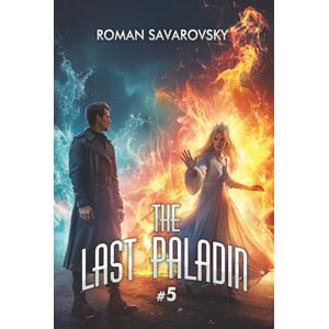 Savarovsky, Roman The Last Paladin (Book #5): An Action & Adventure Progression Fantasy Series Savarovsky, Roman The Last Paladin (Book #5): An Action & Adventure Progression Fantasy Series