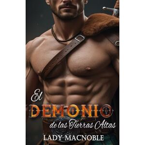 MACNOBLE, LADY EL DEMONIO DE LAS TIERRAS ALTAS (Guerreros de las Tierras Altas) MACNOBLE, LADY EL DEMONIO DE LAS TIERRAS ALTAS (Guerreros de las Tierras Altas)