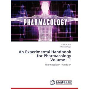 Kumar, Kapil An Experimental Handbook for Pharmacology Volume 1: Pharmacology Hands on Kumar, Kapil An Experimental Handbook for Pharmacology Volume 1: Pharmacology Hands on