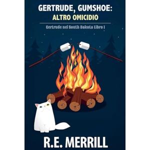 Merrill, R E Gertrude, Gumshoe: Altro Omicidio: 7 (Gertrude, Gumshoe Serie Di Gialli Cozy) Merrill, R E Gertrude, Gumshoe: Altro Omicidio: 7 (Gertrude, Gumshoe Serie Di Gialli Cozy)