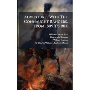 (Lieut, William Grattan Adventures With The Connaught Rangers, From 1809 To 1814 (Lieut, William Grattan Adventures With The Connaught Rangers, From 1809 To 1814