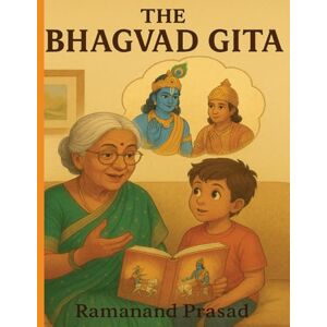 Prasad, Ramananda The Bhagavad Gita for Children: Ancient Wisdom in Grandmother’s Voice: A Storytelling Guide to Life Lessons from Krishna – For Kids Ages 8 and Up Prasad, Ramananda The Bhagavad Gita for Children: Ancient Wisdom in Grandmother’s Voice: A Storytelling Guide to Life Lessons from Krishna – For Kids Ages 8 and Up