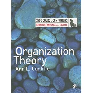 Ann Cunliffe Organization Theory (SAGE Course Companions series) Ann Cunliffe Organization Theory (SAGE Course Companions series)