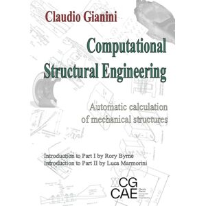Gianini, Claudio Computational Structural Engineering: Automatic calculation of mechanical structures Gianini, Claudio Computational Structural Engineering: Automatic calculation of mechanical structures