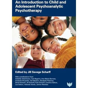 Jill Savege Scharff Introduction to Child and Adolescent Psychoanalytic Psychotherapy Jill Savege Scharff Introduction to Child and Adolescent Psychoanalytic Psychotherapy