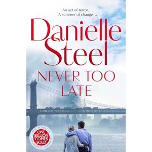 Steel, Danielle Never Too Late: The Compelling Story of Love, Healing and Hope Steel, Danielle Never Too Late: The Compelling Story of Love, Healing and Hope