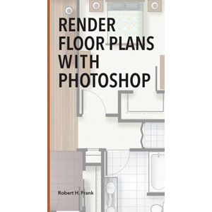 Frank, Robert H Render Floor Plans with Photoshop Frank, Robert H Render Floor Plans with Photoshop