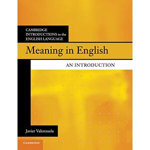 Valenzuela, Javier Meaning in English: An Introduction (Cambridge Introductions to the English Language) Valenzuela, Javier Meaning in English: An Introduction (Cambridge Introductions to the English Language)
