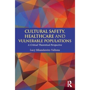 Mkandawire-Valhmu, Lucy Cultural Safety,Healthcare and Vulnerable Populations: A Critical Theoretical Perspective Mkandawire-Valhmu, Lucy Cultural Safety,Healthcare and Vulnerable Populations: A Critical Theoretical Perspective