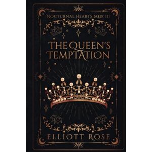 Rose, Elliott The Queen's Temptation: A Forbidden Bodyguard + Fae Queen Romance (Nocturnal Hearts) Rose, Elliott The Queen's Temptation: A Forbidden Bodyguard + Fae Queen Romance (Nocturnal Hearts)