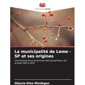 Mardegan, Gláucia Elisa La municipalité de Leme SP et ses origines: Une analyse de sa dynamique démographique, des années 1980 à 2010 Mardegan, Gláucia Elisa La municipalité de Leme SP et ses origines: Une analyse de sa dynamique démographique, des années 1980 à 2010