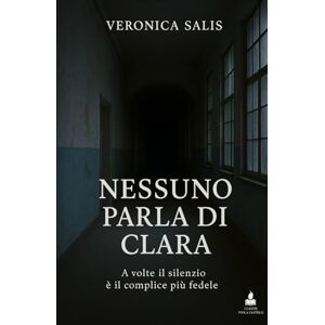Salis, Veronica Nessuno parla di Clara: A volte il silenzio è il complice più fedele (I casi di Viola Castelli) Salis, Veronica Nessuno parla di Clara: A volte il silenzio è il complice più fedele (I casi di Viola Castelli)