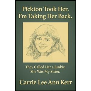 Kerr, Carrie Pickton took Her, I am Taking Her Back: They Called Her a Junkie. She Was My Sister. (My Walk With Dragonflies) Kerr, Carrie Pickton took Her, I am Taking Her Back: They Called Her a Junkie. She Was My Sister. (My Walk With Dragonflies)