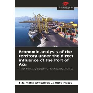 Gonçalves Campos Matos, Elza Maria Economic analysis of the territory under the direct influence of the Port of Açu: A look from the perspective of Institutional Economics Gonçalves Campos Matos, Elza Maria Economic analysis of the territory under the direct influence of the Port of Açu: A look from the perspective of Institutional Economics