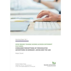 Daniel, Robert How brand teasing works across different cultures: Consumer perceptions of provocative advertising in Germany, Japan and the UAE. Daniel, Robert How brand teasing works across different cultures: Consumer perceptions of provocative advertising in Germany, Japan and the UAE.