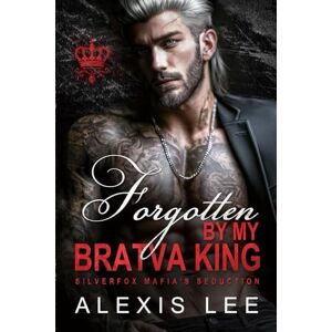 Lee Forgotten by My Bratva King: An Age Gap Second Chance Secret Baby Hidden Love Silverfox Mafia Romance Lee Forgotten by My Bratva King: An Age Gap Second Chance Secret Baby Hidden Love Silverfox Mafia Romance