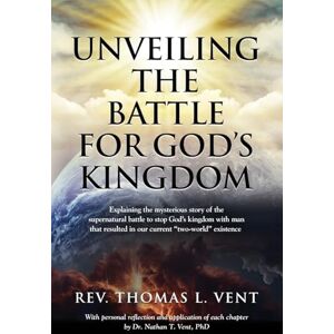 Vent Thm, REV Thomas L Unveiling The Battle For God's Kingdom Vent Thm, REV Thomas L Unveiling The Battle For God's Kingdom