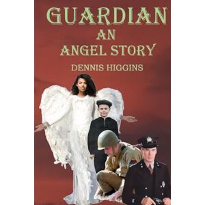 Higgins, Dennis Guardian: An Angel Story Higgins, Dennis Guardian: An Angel Story