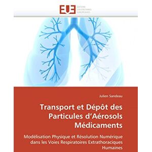 Sandeau, Julien Transport et Dépôt des Particules d’Aérosols Médicaments: Modélisation Physique et Résolution Numérique dans les Voies Respiratoires Extrathoraciques Humaines (Omn.Univ.Europ.) Sandeau, Julien Transport et Dépôt des Particules d’Aérosols Médicaments: Modélisation Physique et Résolution Numérique dans les Voies Respiratoires Extrathoraciques Humaines (Omn.Univ.Europ.)